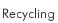 Recycling